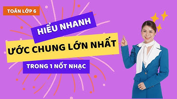 Hiểu nhanh Ước chung lớn nhất trong 1 nốt nhạc| Toán Cô Hiền #toantuduy
