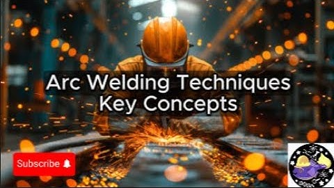 Arc Welding Techniques - Lesson Overview Key Concepts Discussion Study Tool - Audio