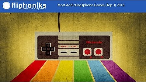 Most Addicting Iphone Games (Top 3) 2016 - Fliptroniks.com