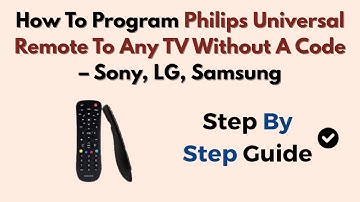 How To Program Philips Universal Remote To Any TV Without A Code – Sony, LG, Samsung