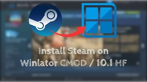 Install Steam on Winlator CMOD/ Winlator 10.1 Hotfix/ 11.0 beta