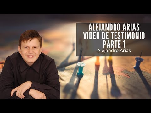Alejandro Arias Video de Testimonio Parte 1