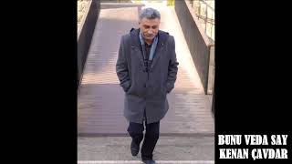 Bunu Veda Say - - - - Şi̇i̇r : Kenan Çavdar - - - Seslendi̇ren : Serni̇l Desti̇na