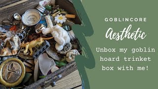 GOBLINCORE AESTHETIC/ Unboxing my goblin hoard trinket box!
