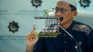 Kaidah #25 Siapa Memalingkan Doa Ibadah Kpd Selain Allah Itu Syirik - KTU #16-08-Ust Badru Salam, Lc