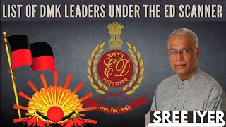 Sree Iyer lists the various DMK leaders under the ED scanner