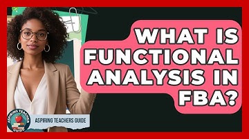 What Is Functional Analysis In FBA? - Aspiring Teacher Guide