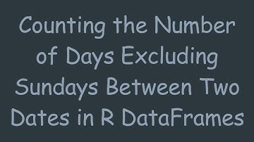 Counting the Number of Days Excluding Sundays Between Two Dates in R DataFrames