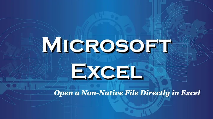 Excel 2016 Open a Non-Native File Directly in Exce...
