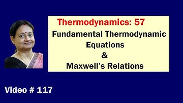 Video #117 | Thermodynamics # 57 | Fundamental Thermodynamic Equations | Maxwell’s Relations |