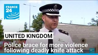 United Kingdom: police brace for more violence following deadly knife attack • FRANCE 24 English