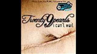 Twenty Nine Pearls - I Cant Wait