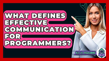 What Defines Effective Communication For Programmers? - Next LVL Programming