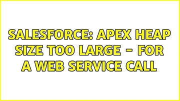 Salesforce: Apex heap size too large - For a web service call