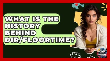 What Is The History Behind DIR/Floortime? - Answers About Autism