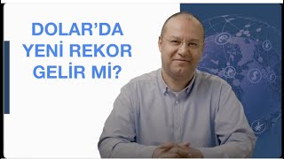 DOLAR'DA YENİ REKOR GELİR Mİ?