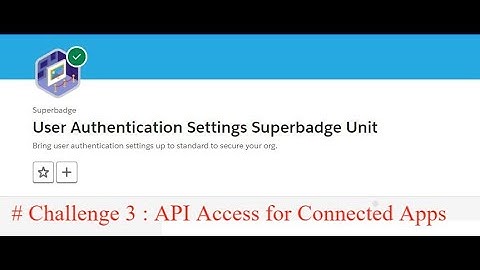API Access for Connected Apps || Challenge 3 || User Authentication Settings Superbadge Unit ||Admin