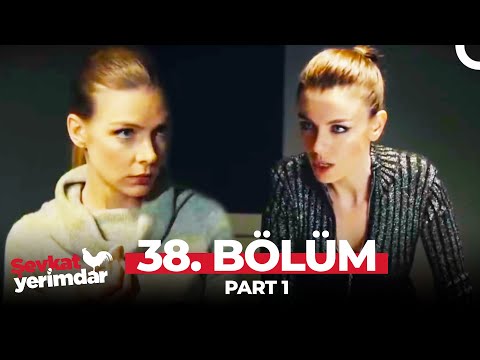 Şevkat Yerimdar 38. Bölüm Part 1