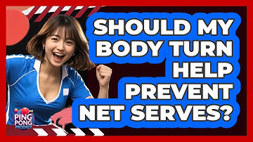 Should My Body Turn Help Prevent Net Serves?