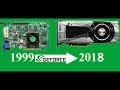 Evolution of NVIDIA GeForce 1999 - 2018