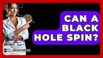 Can A Black Hole Spin? - Physics Frontier
