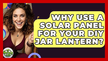Why Use A Solar Panel For Your DIY Jar Lantern? - The Upcycle Lab