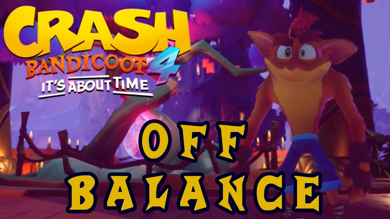 Crash Bandicoot 4 It's About Time OFF BALANCE YouTube