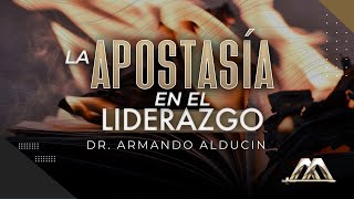 La Apostasía en el Liderazgo | Dr. Armando Alducin