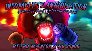 [FNF Mega Mix] Incomplete Annihilation (Complete Disaster - My Version) | Retro Madness x 56 Songs