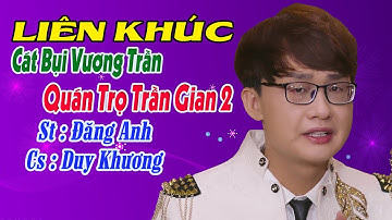 LK Cát Bụi Vương Trần - Quán Trọ trần Gian2  - Sáng Tác Đăng Anh  | Bài Hát Mới Nhất -  | Duy Khương