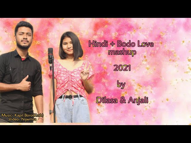 Hindi + Bodo Love mashup song 2021 By Dilasa Basumatary & Anjali Baglary || Best mashup song 2021|| class=