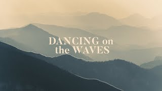 Video thumbnail of "Dancing On The Waves (Lyrics) - We The Kingdom"