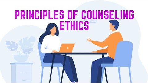 Principles of Counseling Ethics