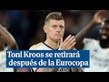 Toni Kroos se retirará después de la Eurocopa