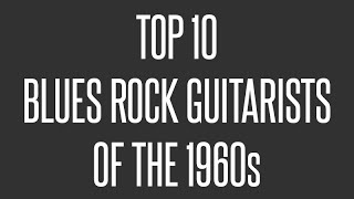 Top 10 Blues Rock Guitarists of the 1960s