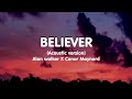 Alan Walker x Conor Maynard - Believers (Acoustic Version)