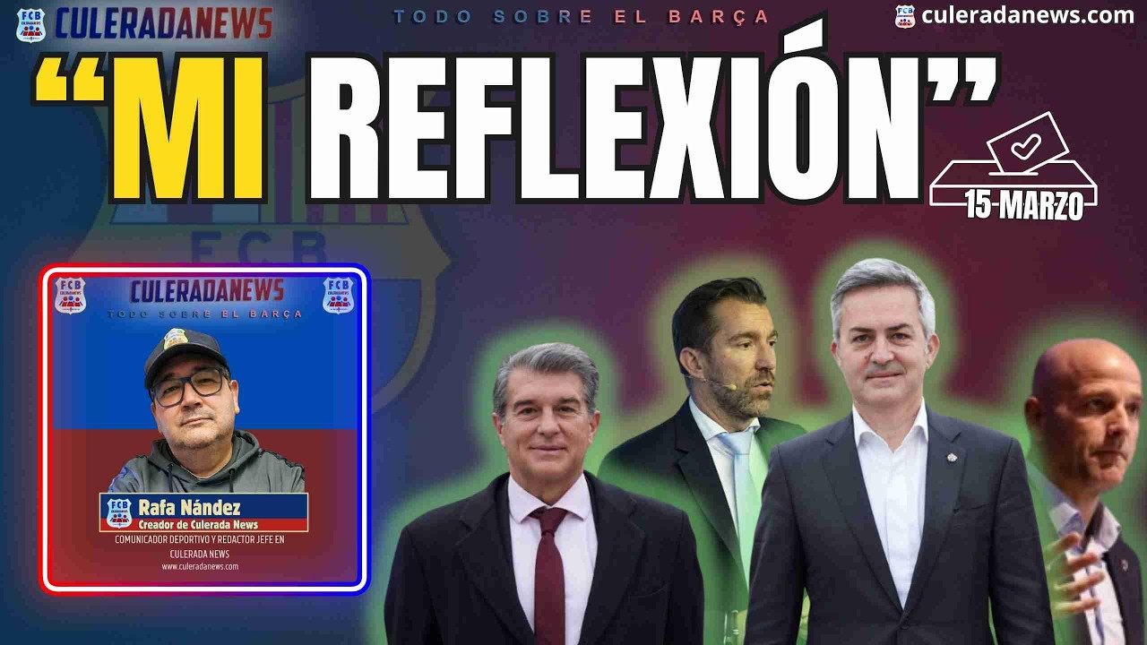 MI REFLEXIÓN SOBRE ESTA PRECAMPAÑA A LAS ELECCIONES DEL BARÇA | CULERADA  NEWS