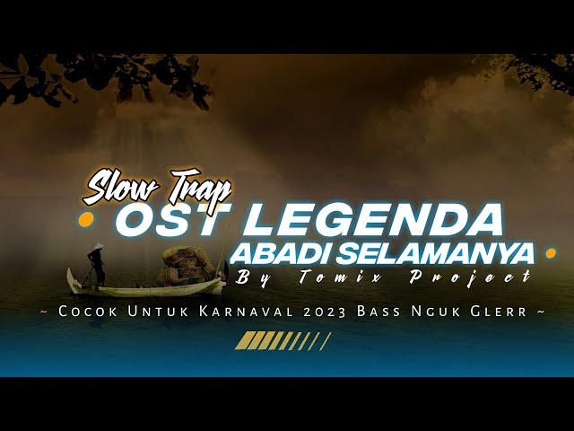 Slow Trap Horeg OST Legenda Abadi Selamanya Karnafal 2023 | TomixProject class=