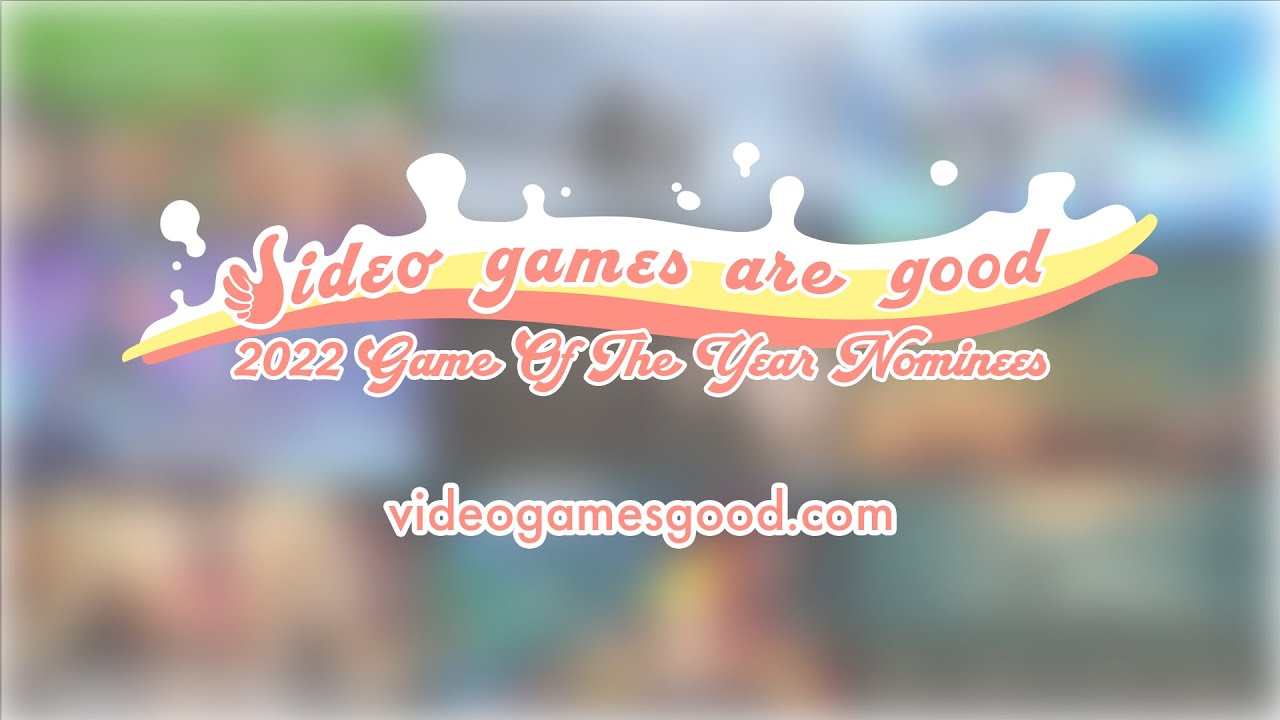 ANNOUNCING: The Video Games are Good 2022 GOTY Nominees