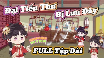 Đại Tiểu Thư Bị Lưu Đày mang theo không gian |  FULL Tập Dài 01 - 54 | ChipChip Revieww