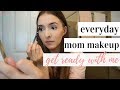 EVERYDAY MAKEUP ROUTINE MOM EDITION 💄 | GET READY WITH ME