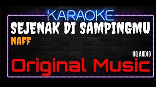 Karaoke Sejenak Di Sampingmu ( Original Music ) HQ Audio - Naff
