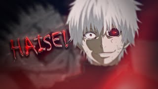 HAISE! - Tokyo Ghoul Edit