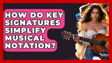 How Do Key Signatures Simplify Musical Notation? - The Musician Encyclopedia