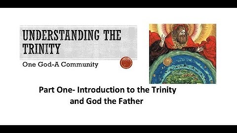 Understanding God the Father. Part 1 on the Series: Understanding the Trinity.