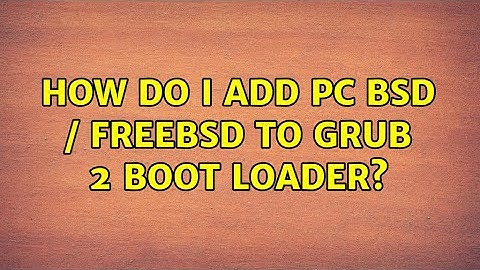 How do I add PC BSD / FreeBSD to Grub 2 boot loader? (2 Solutions!!)
