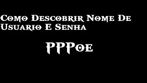 Como faço para achar o PPPoE da minha Internet?