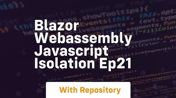 Blazor webassembly javascript isolation ep21