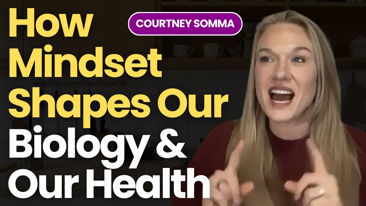 The Missing Piece in Healing: How Mindset Shapes Our Biology & Our Health with Courtney Somma
