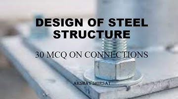 DESIGN OF STEEL STRUCTURE | 30 MCQ ON CONNECTION | BY AKSHAY SHIRSAT